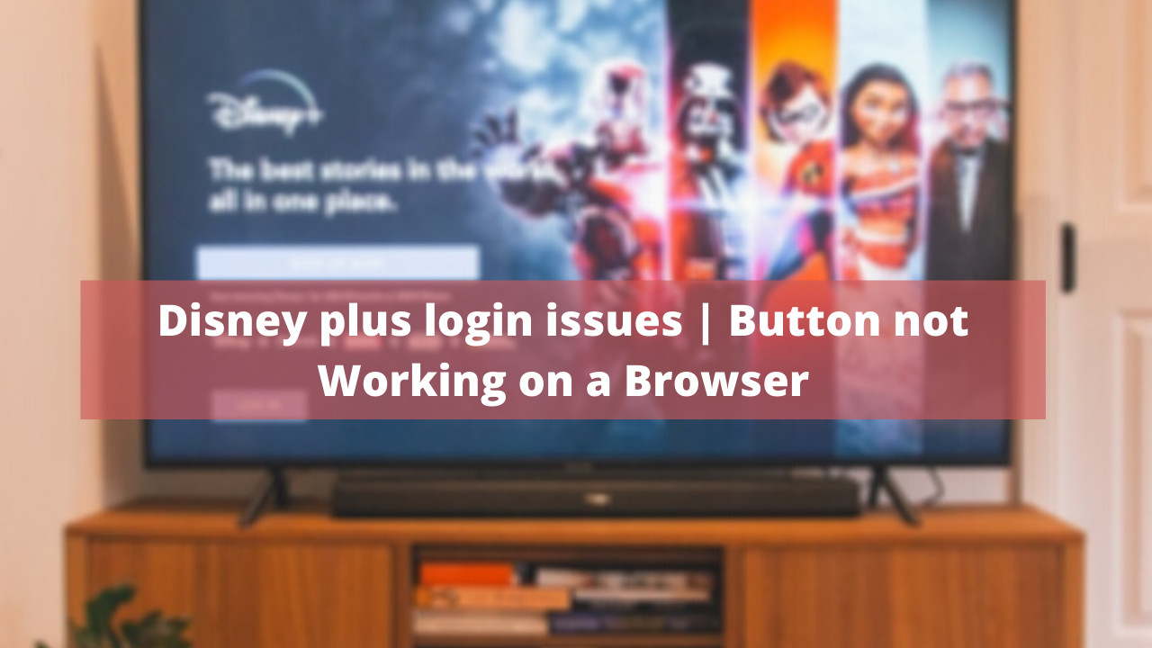 Disney Plus Login Issues Button Not Working On A Browser