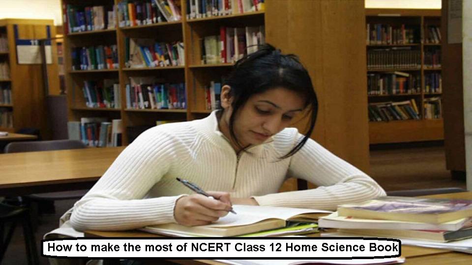 How to make the most of NCERT Class 12 Home Science Book