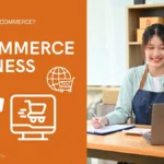 What is E-Commerce? How to Start an E-Commerce Business?